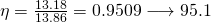 \eta = \frac{13.18}{13.86} = 0.9509 \longrightarrow 95.1%