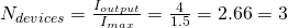 N_{devices} = \frac{I_{output}}{I_{max}} = \frac{4}{1.5} = 2.66 = 3