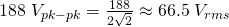 188\; V_{pk-pk} = \frac{188}{2\sqrt{2}} \approx 66.5 \; V_{rms}