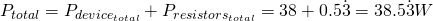 P_{total} = P_{device_{total}} + P_{resistors_{total}} = 38 + 0.5\dot{3} = 38.5\dot{3} W